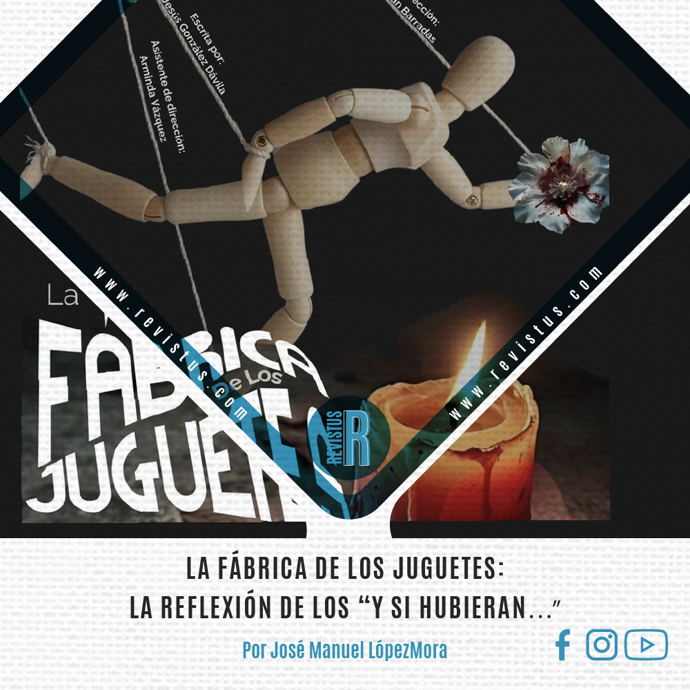 LA FÁBRICA DE LOS JUGUETES: LA REFLEXIÓN DE LOS “Y SI HUBIERAN…”