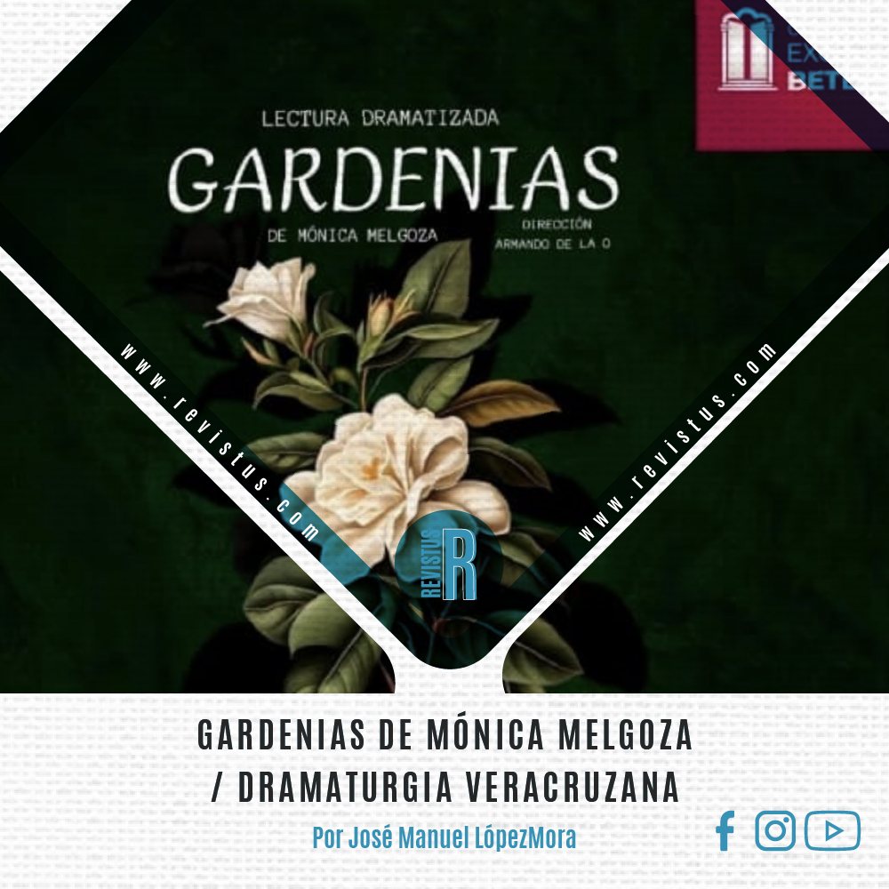 GARDENIAS DE MÓNICA MELGOZA / DRAMATURGIA VERACRUZANA